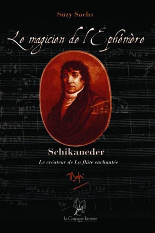 LE MAGICIEN DE L'ÉPHÉMÈRE. SCHIKANEDER, LE CRÉATEUR DE LA FLUTE ENCHANTÉE Books