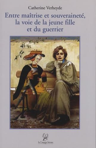 ENTRE MAÎTRISE ET SOUVERAINETÉ, LA VOIE DE LA JEUNE FILLE ET DU GUERRIER Books