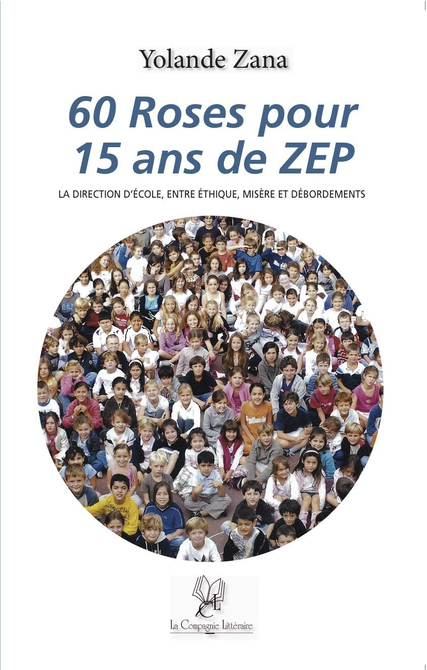 60 roses pour 15 ans de ZEP: La direction d'école, entre éthique, misère et débordements Books