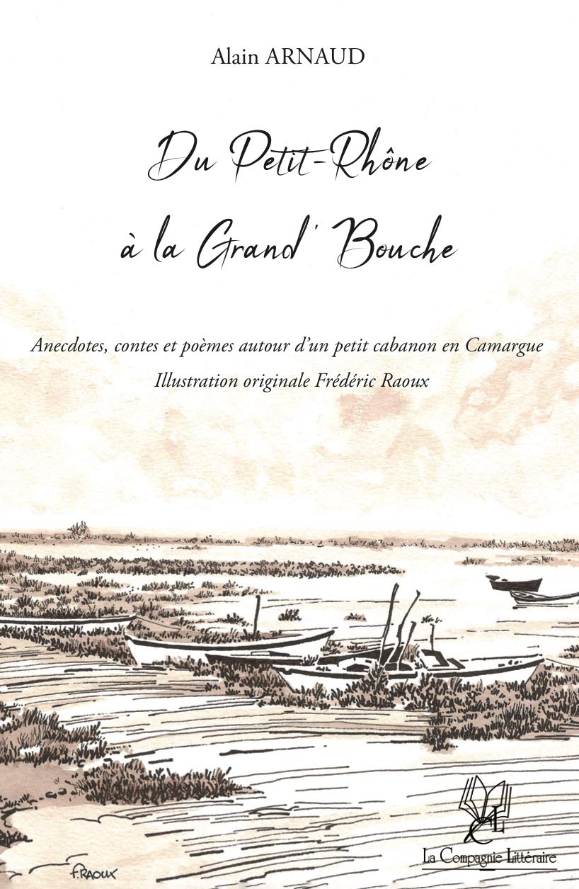 Du Petit-Rhône à la Grand' Bouche : Anecdotes, contes et poèmes autour d'un petit cabanon en Camargue book