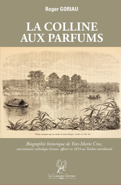 La colline aux parfums : biographie historique de Yves-Marie Croc, missionnaire catholique breton, affecté en 1854 au Tonkin méridional book