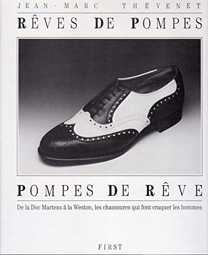 Rêves de pompes, pompes de rêve: De la Doc Martens à la Weston, les chaussures qui font craquer les hommes Books