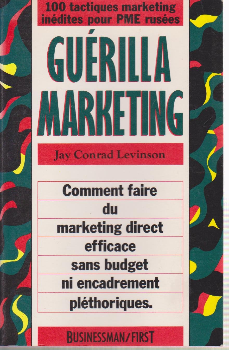 Guérilla marketing : comment faire du marketing direct, efficace sans budget ni encadrement pléthoriques Books