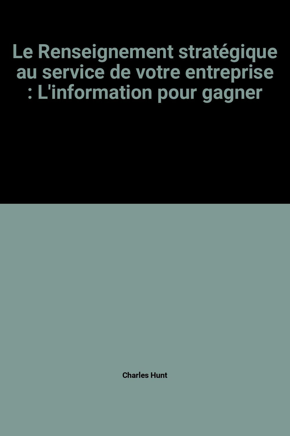 Le Renseignement stratégique au service de votre entreprise : L'information pour gagner book