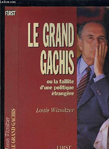 Le Grand gâchis : faillite de la politique étrangère de François Mitterrand Books