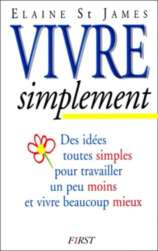 Vivre simplement : des idées toutes simples pour travailler un peu moins et vivre beaucoup mieux Books