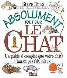 Absolument Tout Sur Le Chat. Un Guide Si Complet Que Votre Chat N'Aurait Pas Fait Mieux ! Books
