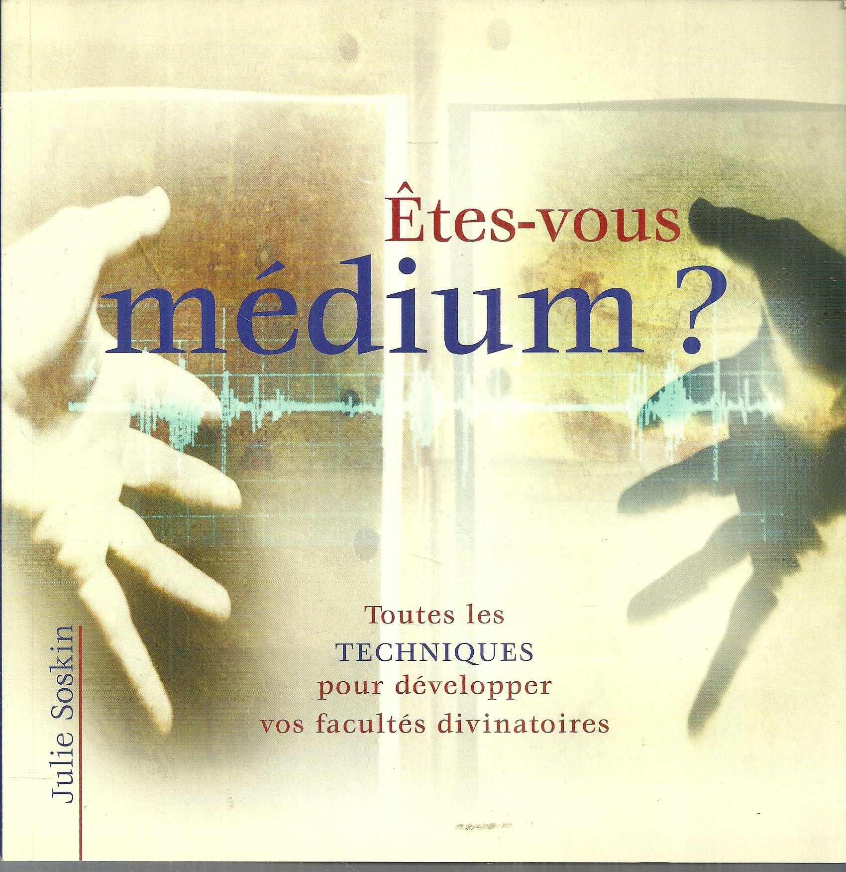 Êtes-Vous Medium ? Toutes Les Techniques Pour Developper Vos Facultes Divinatoires Books