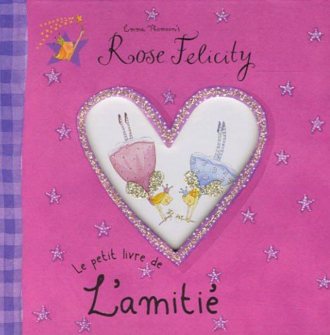 Rose Félicity : Le Petit Livre de l'amitié book