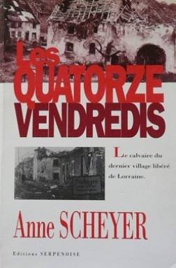 Les Quatorze Vendredis: Le calvaire du dernier village libéré de Lorraine Books