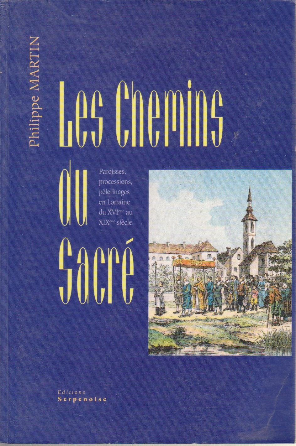 Les chemins du sacré: Paroisses, processions, pèlerinages en Lorraine du XVIème au XIXème siècle book