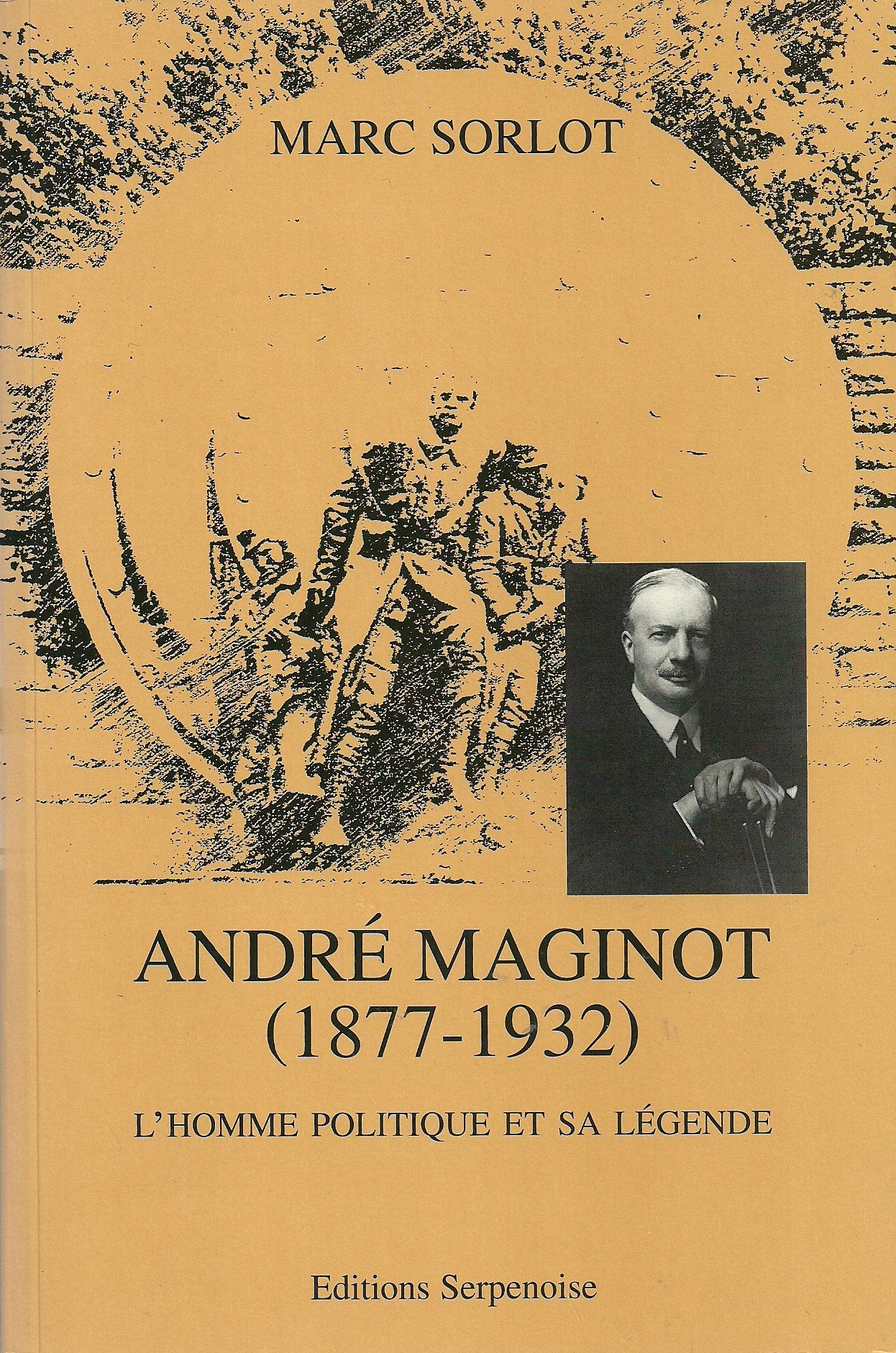 André Maginot, 1877-1932. L'homme politique et sa légende book