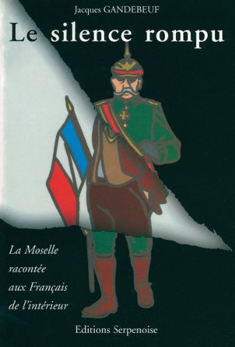 Le silence rompu : la Moselle racontée aux Français de l'intérieur Politics & History
