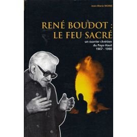 Rene Boudot : Le Feu Sacre. Un Ouvrier Chretien Du Oays-Haut, 1907-1990 Books