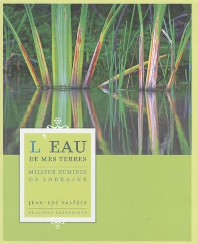 L'EAU DE MES TERRES: Milieux humides de Lorraine Leisure, Home & Garden
