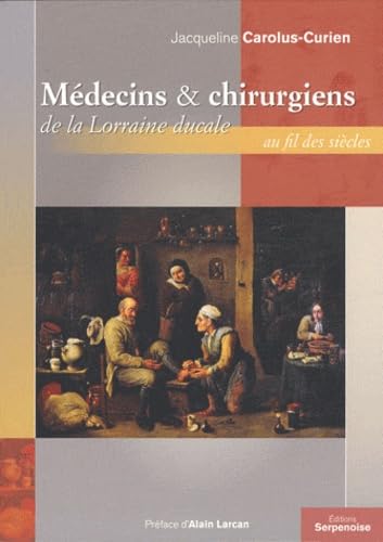 Médecins & chirurgiens de la Lorraine ducale au fil des siècles book