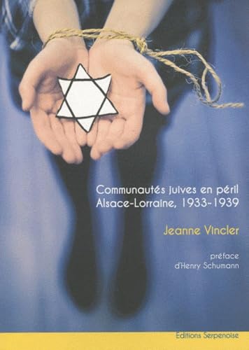 COMMUNAUTES JUIVES EN PERIL: Alsace-Lorraine, 1933-1939 Politics & History