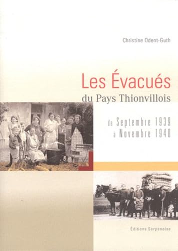 EVACUES DU PAYS THIONVILLOIS: De septembre 1939 à novembre 1940 Politics & History