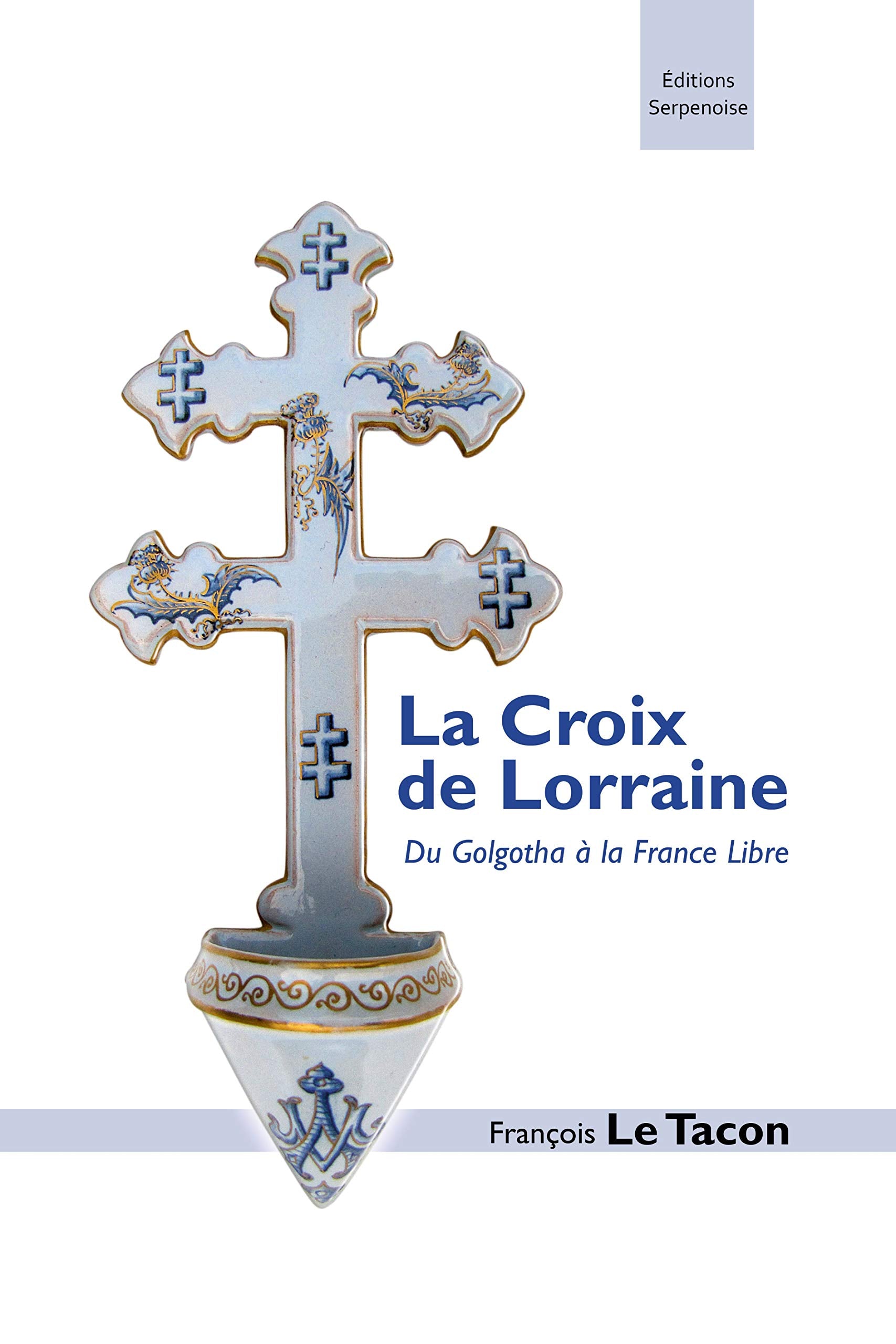 La croix de Lorraine : Du Golgotha à la France Libre Politics & History