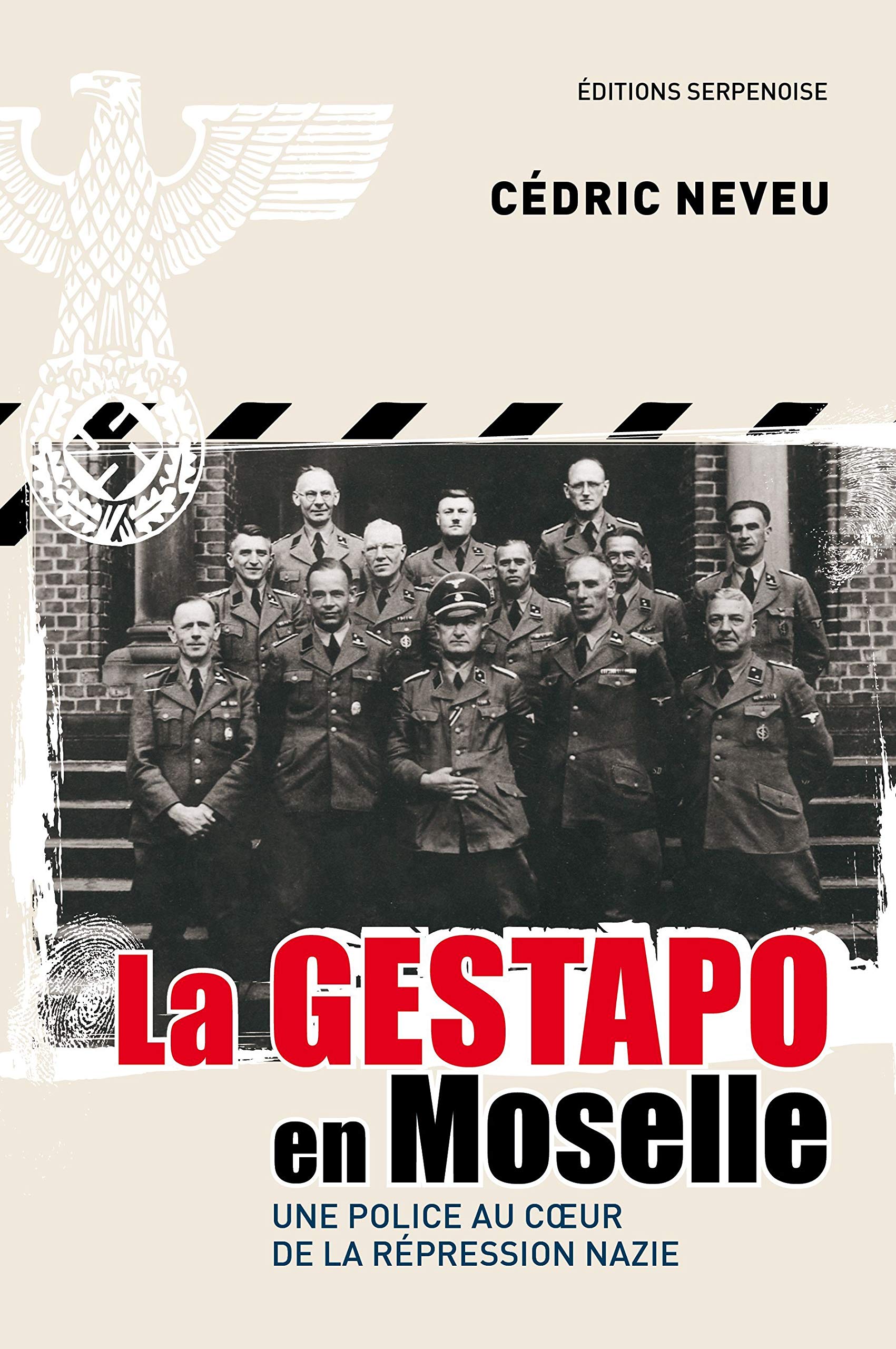 LA GESTAPO EN MOSELLE: Une police au coeur de la répression nazie Politics & History