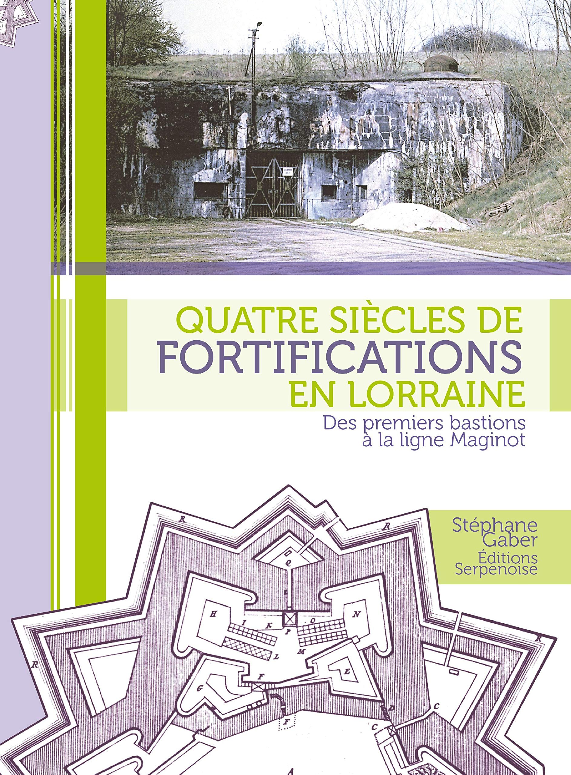 Quatre siècles de fortifications en Lorraine : Des premiers bastions à la ligne Maginot Politics & History