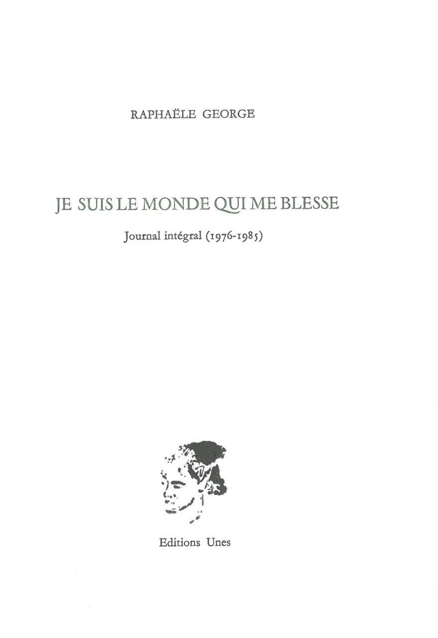 Je suis le monde qui me blesse: Journal intégral (1976-1985) book