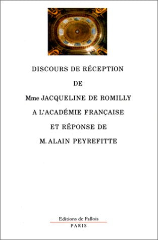 Discours de réception de madame Jacqueline de Romilly à l'Académie française et réponse de monsieur Alain Peyrefitte Fiction