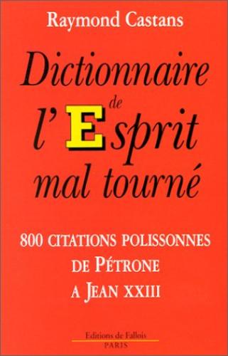 Dictionnaire de l'esprit mal tourné : 800 citations polissonnes de Pétrone à Jean XXIII Contemporary literature
