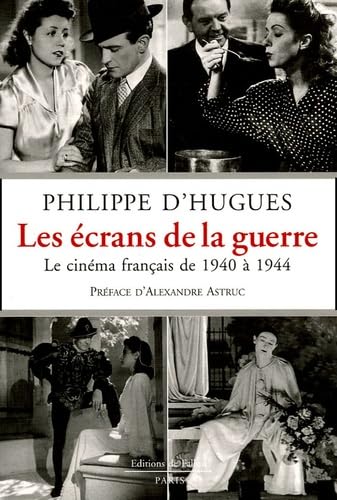 Les écrans de la guerre : Le cinéma français de 1940 à 1944 book