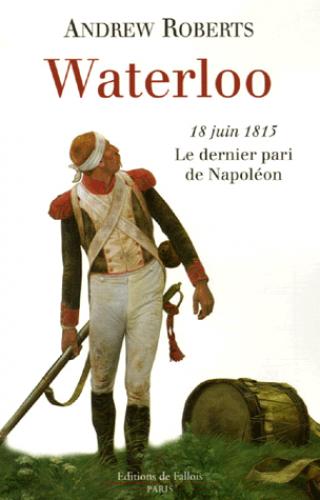 Waterloo : 18 juin 1815, le dernier pari de Napoléon Contemporary literature