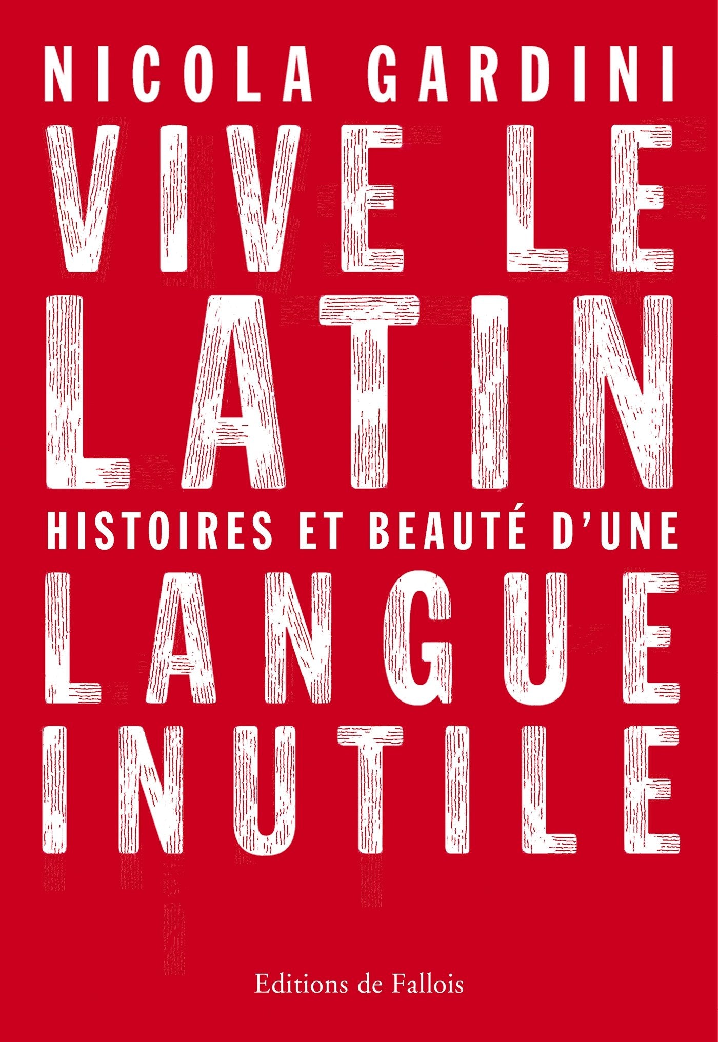 Vive le latin: Histoires et beauté d'une langue inutile book