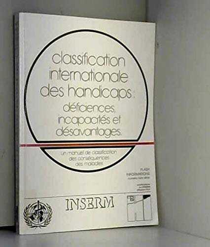 LA CLASSIFICATION INTERNATIONALE DES HANDICAPS : DEFICIENCES, INCAPACITES ET DESAVANTAGES.: Un manuel de classification des conséquences des maladies book