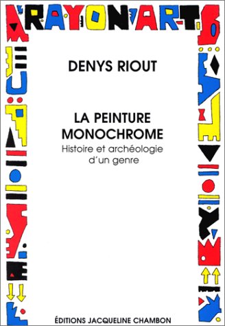 LA PEINTURE MONOCHROME: HISTOIRE ET ARCHEOLOGIE D'UN GENRE Contemporary literature