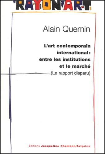 L'art contemporain international : entre les institutions et le marche: LE RAPPORT DISPARU Contemporary literature