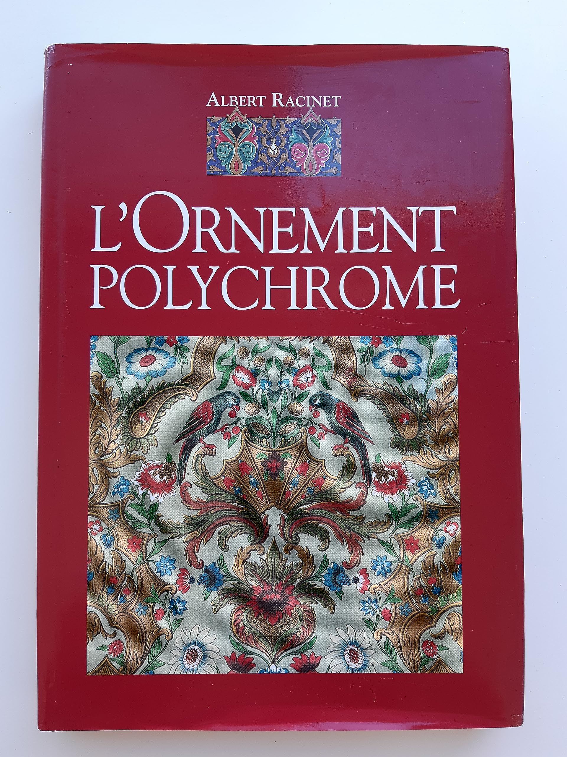 L'ornement polychrome: Cent planches en couleurs contenant environ 2000 motifs de tous les styles, art ancien et asiatique, Moyen âge, Renaissance, ... XVIIIe siècle, recueil historique et pratique Books
