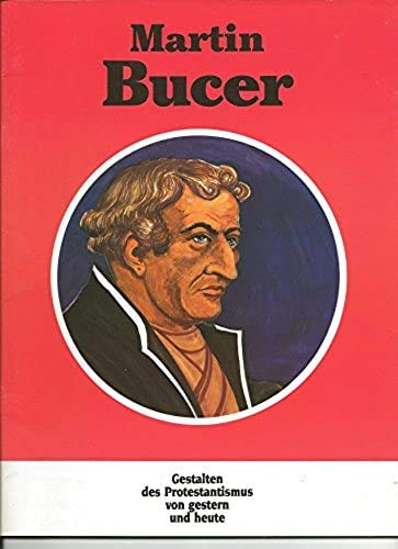 Martin Bucer Gestalten des Protestantismus von gestern und heute Books