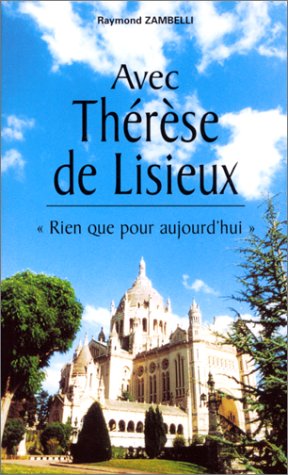 Avec Thérèse de Lisieux : rien que pour aujourd'hui Religion & Esotericism