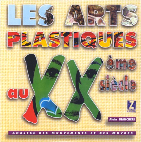 Les Arts Plastiques Au Xxeme Siecle. Analyse Des Mouvements Et Des Oeuvres Books