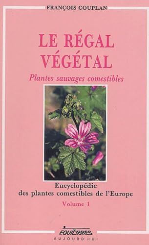 Le régal végétal: Volume 1, Encyclopédie des plantes comestibles de l'Europe book