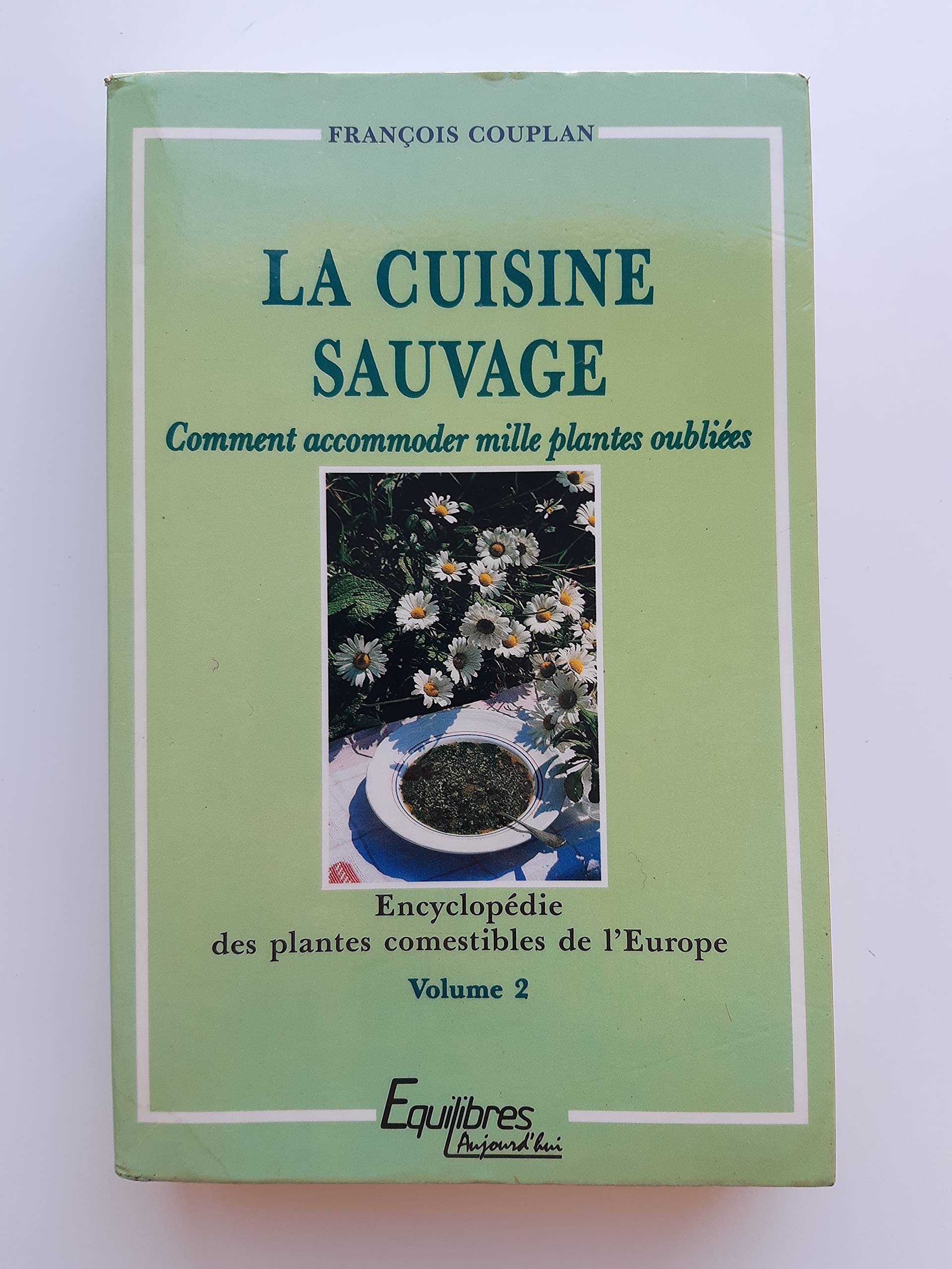 Encyclopédie des plantes comestibles de l'Europe. Vol. 2. La cuisine sauvage : comment accommoder mille plantes oubliées Books