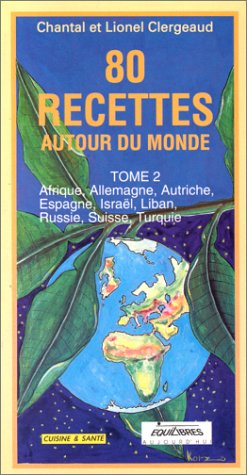 80 recettes autour du monde. 2. afrique, Allemagne, autriche, Espagne, Israël, liban, russie, suisse Books