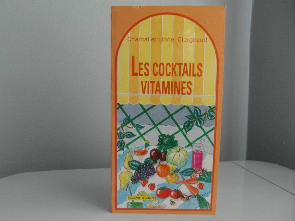 Les cocktails vitamines : connaitre et utiliser minéraux et vitamines (Cuisine Santé) Books