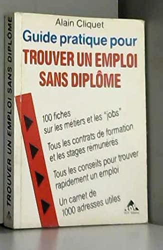 Guide pratique pour trouver un emploi sans diplôme: Des conseils, des jobs, des métiers... Books