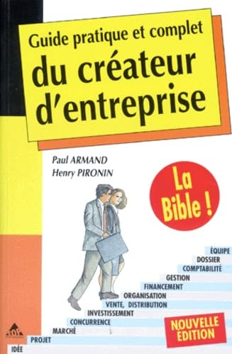 Guide Pratique Et Complet Du Createur D'Entreprise. Le Resultat De 12 Annees D'Experience De Conseil Aux Createurs Et De 2 500 Creations D'Entreprises book