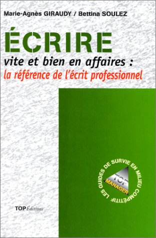 Écrire vite et bien en affaires - la référence de l'écrit professionnel: LA REFERENCE DE L'ECRIT PROFESSIONNEL Books