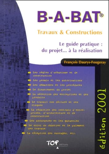 B-A-Bat Travaux & Constructions 2001. Le Guide Pratique : Du Projet... A La Realisation book