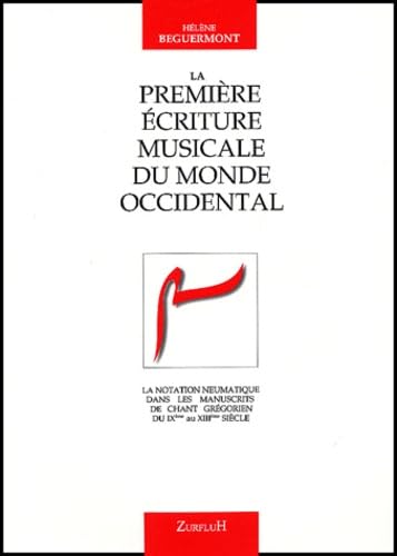La première écriture musicale du Monde Occidental: La notation neumatique dans les manuscrits de chant grégorien du XIème au XIIIème siècle book