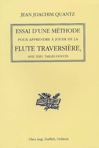 Essai: Méthode de flûte traversière contenant les principes de l'exécution musicale au XVIIIe siècle pour tous les musiciens, instrumentistes, chanteurs, accompagnateurs, solistes Books