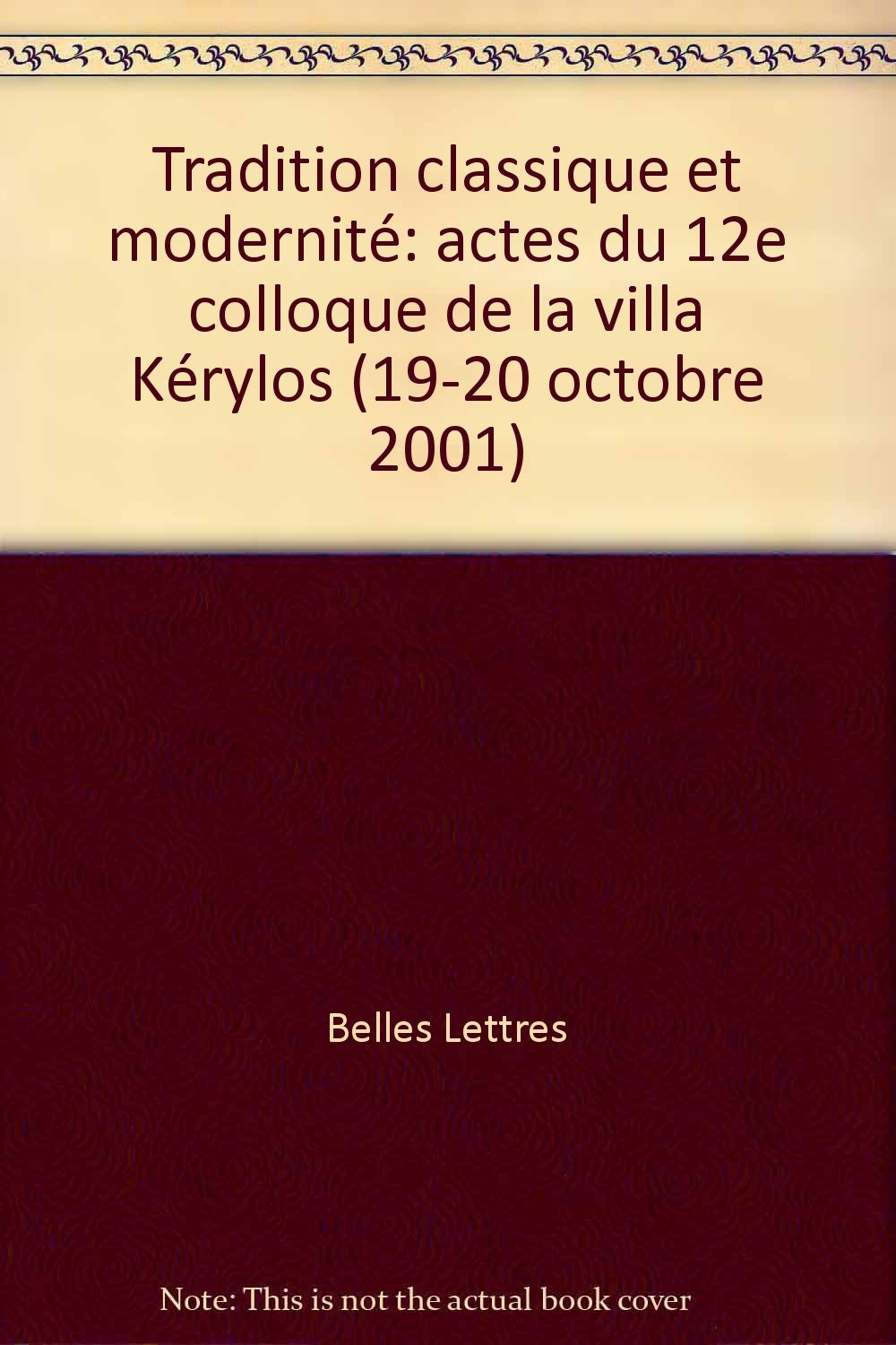Tradition classique et modernité: actes du 12e colloque de la villa Kérylos (19-20 octobre 2001) book