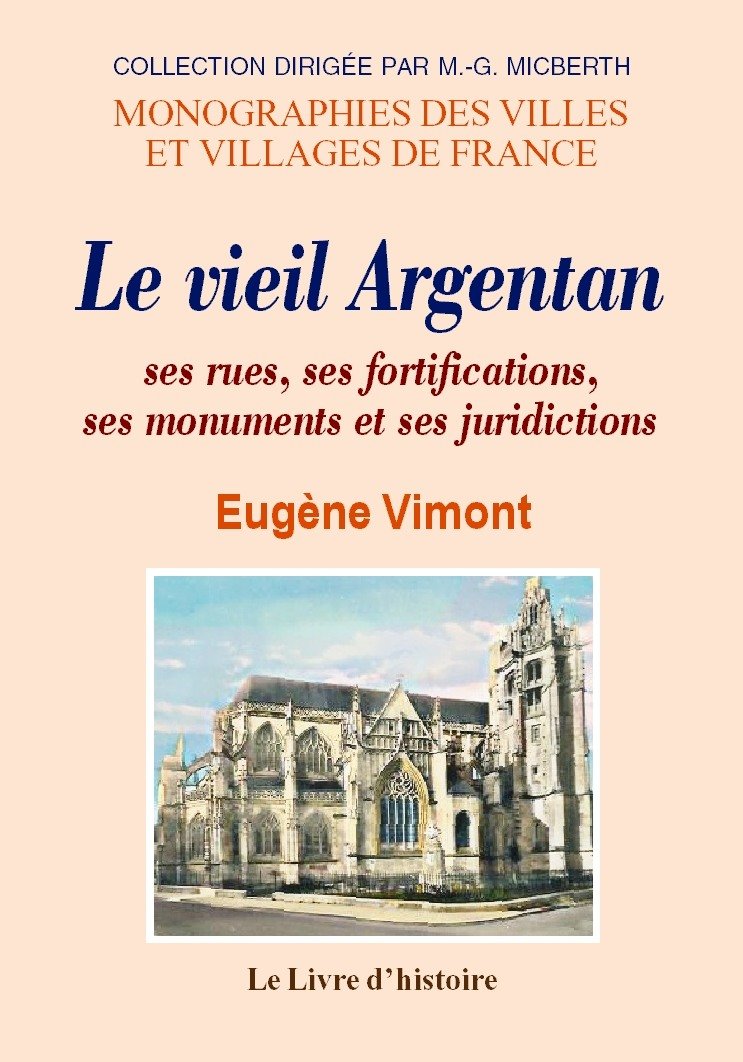 Argentan (le vieil), ses rues, ses fortifications, ses monuments et ses juridictions book